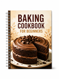 Baking Cookbook for Beginners – Easy Homemade Cakes, Breads, Cookies & More