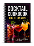 Cocktail Cookbook for Beginners – Easy Classic & Creative Drink Recipes for Home Mixology